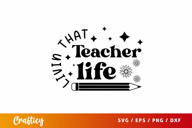 Livin that Teacher life Svg Design SVG Designangry 