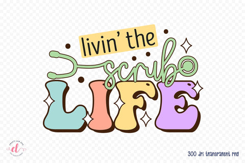 Livin the Scrub Life - Nurse Sublimation Sublimation CraftLabSVG 
