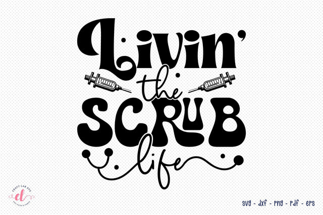 Livin the Scrub Life - Nurse SVG File SVG CraftLabSVG 