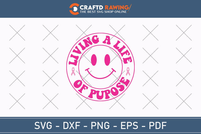 Living A Lfe Of Pupose Breast Cancer SVG, Pink Awareness Ribbon Svg, Heal Cancer Svg, Cancer Awareness Svg, Fight Cancer Svg, Cancer, Svg Files For Cricut SVG Debashish Barman 