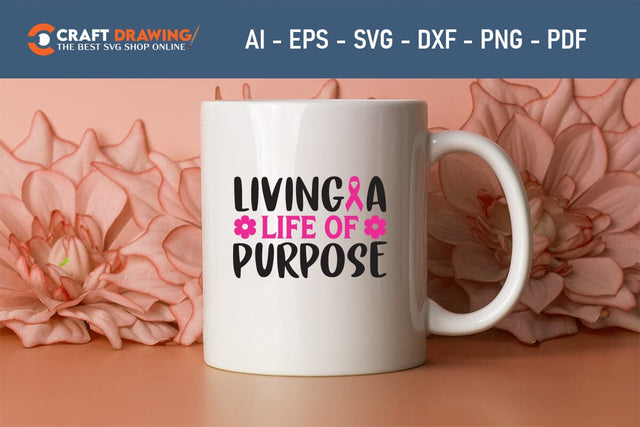 Living A Life Of Purpose Breast Cancer SVG, Pink Awareness Ribbon Svg, Heal Cancer Svg, Cancer Awareness Svg, Fight Cancer Svg, Cancer, Svg Files For Cricut SVG Debashish Barman 