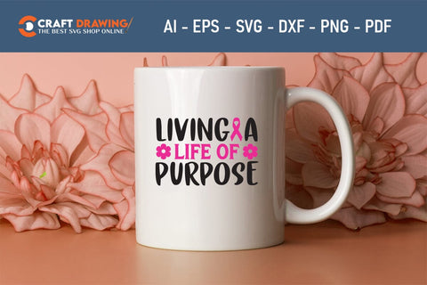 Living A Life Of Purpose Breast Cancer SVG, Pink Awareness Ribbon Svg, Heal Cancer Svg, Cancer Awareness Svg, Fight Cancer Svg, Cancer, Svg Files For Cricut SVG Debashish Barman 