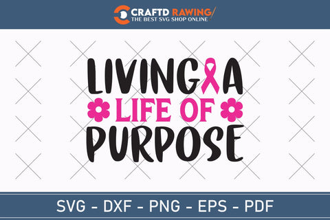 Living A Life Of Purpose Breast Cancer SVG, Pink Awareness Ribbon Svg, Heal Cancer Svg, Cancer Awareness Svg, Fight Cancer Svg, Cancer, Svg Files For Cricut SVG Debashish Barman 