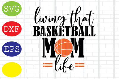 Living That Basketball Mom Life Svg, Basketball Clipart, Basketball Cut Files, Sport Svg, Jpg, Eps, Dxf Files SVG DigitalSvgFiles 