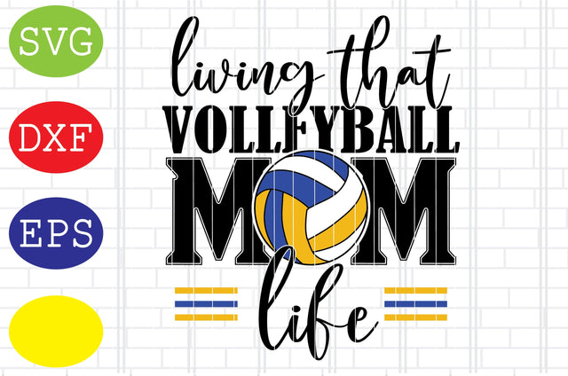 Living That Volleyball Mom Life Svg, Volleyball Cut Files, Game Day Svg, Jpg, Eps, Dxf Files SVG DigitalSvgFiles 