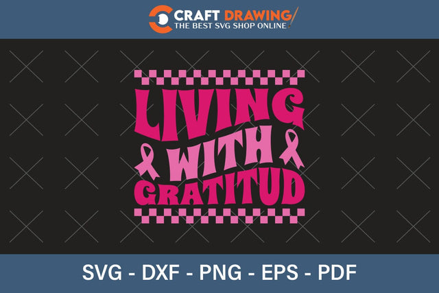 Living With Gratitud Breast Cancer SVG, Pink Awareness Ribbon Svg, Heal Cancer Svg, Cancer Awareness Svg, Fight Cancer Svg, Cancer, Svg Files For Cricut SVG Debashish Barman 