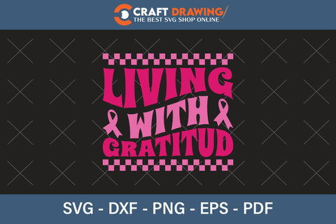 Living With Gratitud Breast Cancer SVG, Pink Awareness Ribbon Svg, Heal Cancer Svg, Cancer Awareness Svg, Fight Cancer Svg, Cancer, Svg Files For Cricut SVG Debashish Barman 
