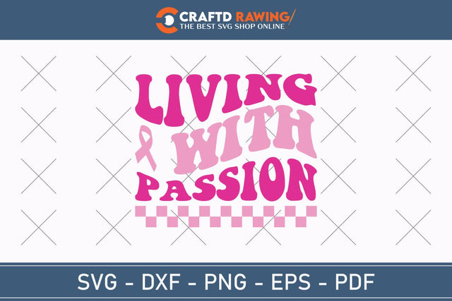 Living With Passion Breast Cancer SVG, Pink Awareness Ribbon Svg, Heal Cancer Svg, Cancer Awareness Svg, Fight Cancer Svg, Cancer, Svg Files For Cricut SVG Debashish Barman 
