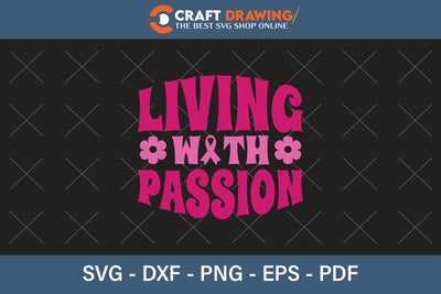 Living With Passion Breast Cancer SVG, Pink Awareness Ribbon Svg, Heal Cancer Svg, Cancer Awareness Svg, Fight Cancer Svg, Cancer, Svg Files For Cricut SVG Debashish Barman 