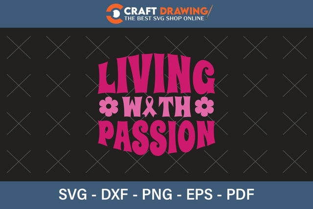 Living With Passion Breast Cancer SVG, Pink Awareness Ribbon Svg, Heal Cancer Svg, Cancer Awareness Svg, Fight Cancer Svg, Cancer, Svg Files For Cricut SVG Debashish Barman 