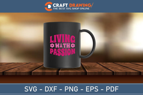 Living With Passion Breast Cancer SVG, Pink Awareness Ribbon Svg, Heal Cancer Svg, Cancer Awareness Svg, Fight Cancer Svg, Cancer, Svg Files For Cricut SVG Debashish Barman 