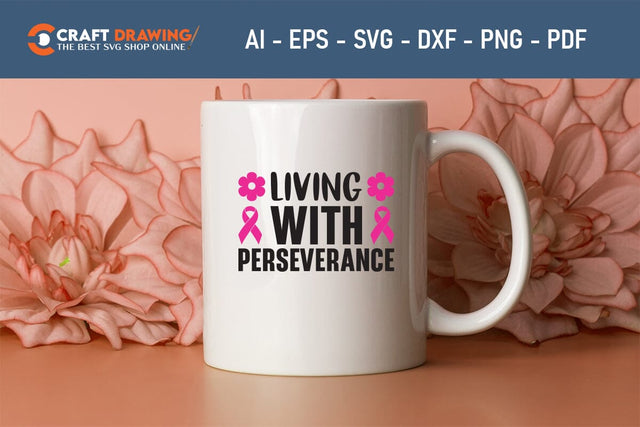 Living With Perseverance Breast Cancer SVG, Pink Awareness Ribbon Svg, Heal Cancer Svg, Cancer Awareness Svg, Fight Cancer Svg, Cancer, Svg Files For Cricut SVG Debashish Barman 