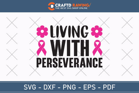 Living With Perseverance Breast Cancer SVG, Pink Awareness Ribbon Svg, Heal Cancer Svg, Cancer Awareness Svg, Fight Cancer Svg, Cancer, Svg Files For Cricut SVG Debashish Barman 