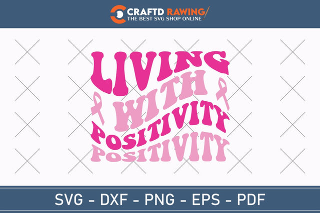 Living With Positivity Breast Cancer SVG, Pink Awareness Ribbon Svg, Heal Cancer Svg, Cancer Awareness Svg, Fight Cancer Svg, Cancer, Svg Files For Cricut SVG Debashish Barman 