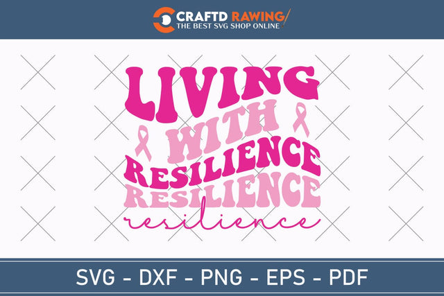 Livingn With Resilience Breast Cancer SVG, Pink Awareness Ribbon Svg, Heal Cancer Svg, Cancer Awareness Svg, Fight Cancer Svg, Cancer, Svg Files For Cricut SVG Debashish Barman 