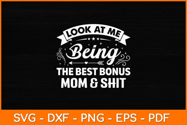 Look At Me Being The Best Bonus Mom & Shit Svg Design SVG artprintfile 
