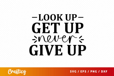 Look up get up never give up svg Design SVG Designangry 