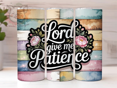 Lord Give Me Patience 20oz Tumbler, Christian Tumbler, Inspirational Sublimation, Bible Verse Wrap, Religious Quote PNG, 20oz Tumbler Wrap, Faith Gift Sublimation Lara' s Designs 