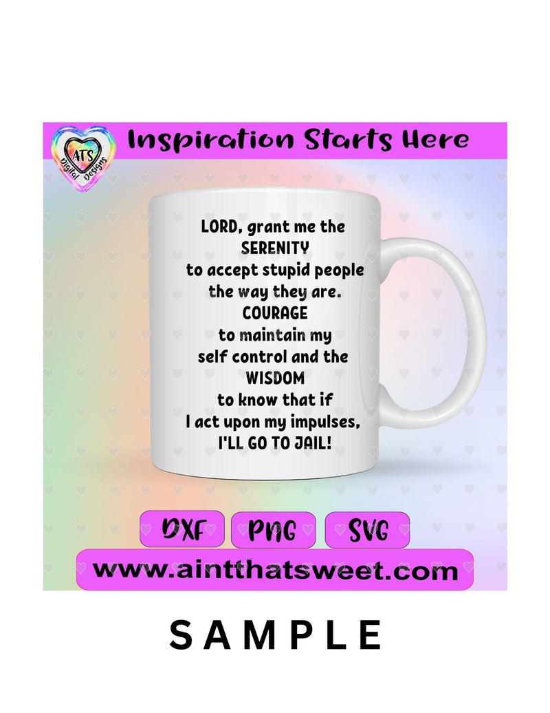 Lord Grant Me Serenity Courage Wisdom-(funny) - Transparent PNG, SVG, DXF - Silhouette, Cricut, ScanNCut SVG Aint That Sweet 