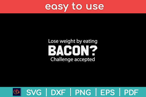 Lose Weight By Eating Bacon Challenge Accepted Svg Design SVG artprintfile 