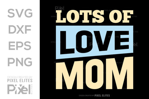 Lots of Love Mom SVG Mother's Day Gift Mom Lover Tshirt Bundle Mother's Day Quote Design, PET 00184 SVG ETC Craft 