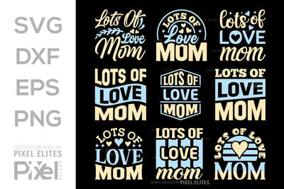 Lots of Love Mom SVG Mother's Day Gift Mom Lover Tshirt Bundle Mother's Day Quote Design, PET 00184 SVG ETC Craft 