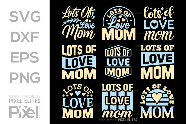 Lots of Love Mom SVG Mother's Day Gift Mom Lover Tshirt Bundle Mother's Day Quote Design, PET 00184 SVG ETC Craft 