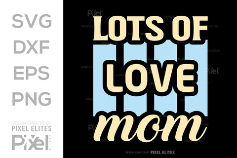 Lots of Love Mom SVG Mother's Day Gift Mom Lover Tshirt Bundle Mother's Day Quote Design, PET 00184 SVG ETC Craft 