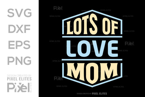 Lots of Love Mom SVG Mother's Day Gift Mom Lover Tshirt Bundle Mother's Day Quote Design, PET 00184 SVG ETC Craft 