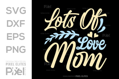 Lots of Love Mom SVG Mother's Day Gift Mom Lover Tshirt Bundle Mother's Day Quote Design, PET 00184 SVG ETC Craft 
