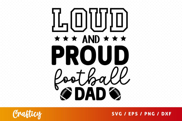 Loud and proud football dad SVG Design SVG Designangry 