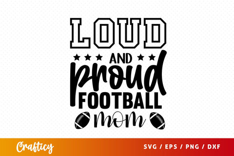 Loud & proud football mom SVG Design SVG Designangry 