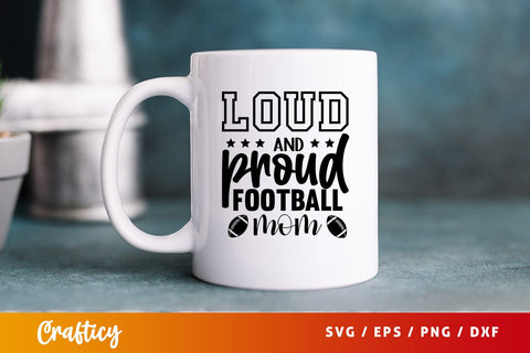 Loud & proud football mom SVG Design SVG Designangry 