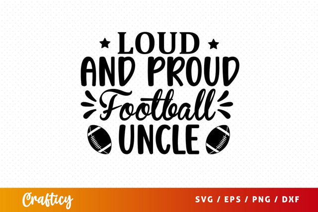 Loud & proud football uncle SVG Design SVG Designangry 