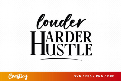 Louder Harder Hustle SVG Design SVG Designangry 