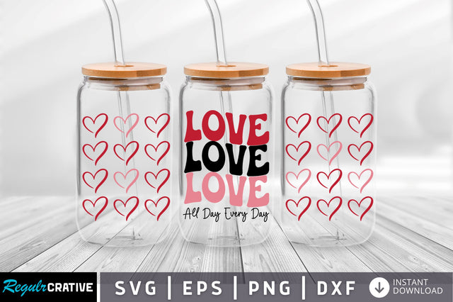 Love all day evry day Can Glass Wrap svg Design SVG Regulrcrative 