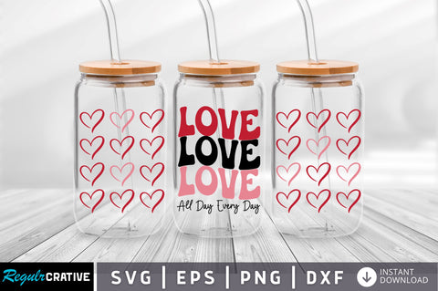Love all day evry day Can Glass Wrap svg Design SVG Regulrcrative 