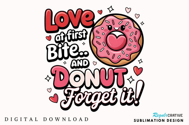 Love at first bite... and donut forget it Sublimation Design Sublimation Regulrcrative 