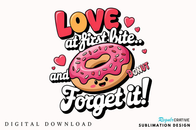 Love at first bite... and donut forget it Sublimation Sublimation Regulrcrative 