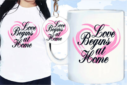 Love Begins At Home SVG, Inspirational Quotes, Motivatinal Quote Sublimation PNG T shirt Designs, Sayings SVG, Positive Vibes, SVG D2PUTRI Designs 