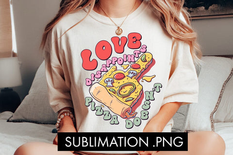 Love Disappoints Pizza Doesn't PNG Sublimation Sublimation Freeling Design House 