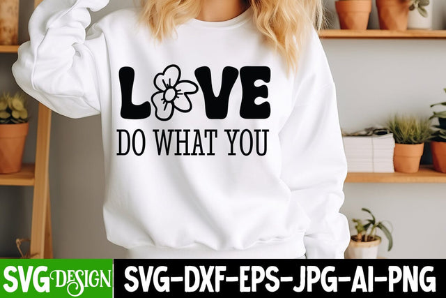 Love Do What You SVG Design,Sarcastic Shirt Design,Sarcastic SVG Design,Sarcastic Cut Files,Funny SVG bundle, sarcastic quotes svg SVG BlackCatsMedia 