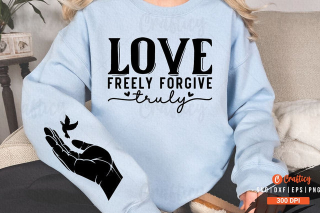 Love freely forgive truly Sleeve SVG Design SVG Designangry 