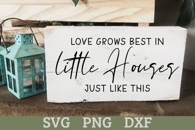 Love Grows Best in Little Houses Like This - Home Sign SVG SVG Shine Green Art 