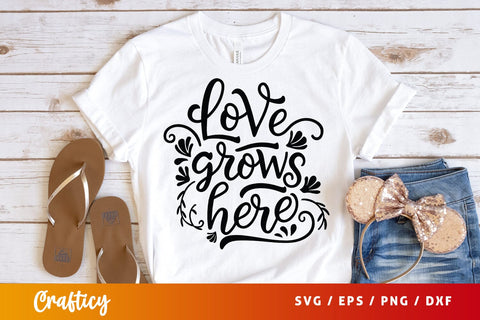 Love grows here SVG Design SVG Designangry 