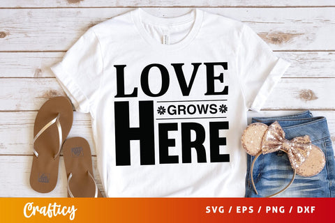 Love grows here svg Design SVG Designangry 