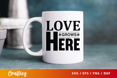 Love grows here svg Design SVG Designangry 
