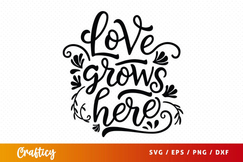 Love grows here SVG Design SVG Designangry 
