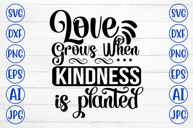 Love Grows When Kindness Is Planted SVG Cut File SVG Syaman 