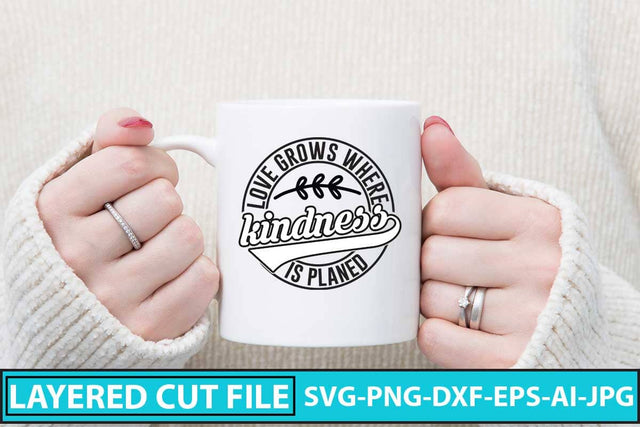 Love Grows Where Kindness is Planed SVG Design SVG Syaman 